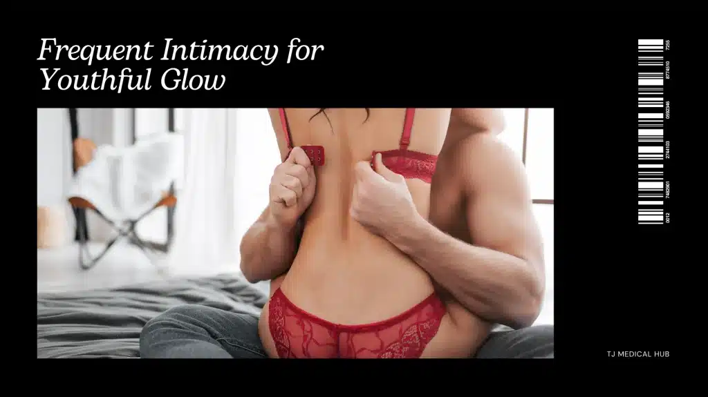 Frequent Intimacy for Youthful Glow