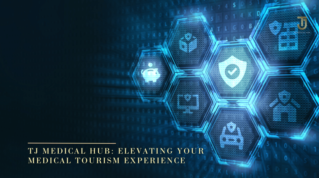 TJ Medical Hub: Elevating Your Medical Tourism Experience